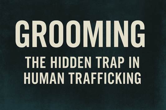 Grooming: The Hidden Trap in Human Trafficking